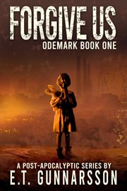 Forgive Us : A Post Apocalyptic Survival Thriller. Odemark cover image