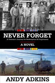 Never forget. A Veteran's Journey for Redemption & Forgiveness cover image