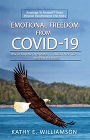 Emotional freedom from covid-19. How to Stop the Overwhelm . . . Build a New Life . . . And Beat the Odds! cover image