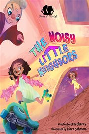 Rose and violet, the noisy little neighbors cover image