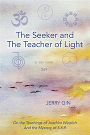 The seeker and the teacher of light. On the Teachings of Joachim Wippich and the Mystery of 3-6-9 cover image