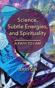 Science, subtle energies, and spirituality. A Path to I AM cover image