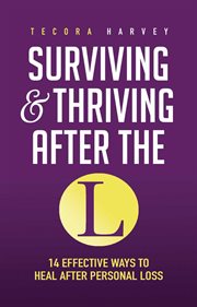Surviving and thriving after the l. 14 Effective Ways to Heal After Personal Loss cover image