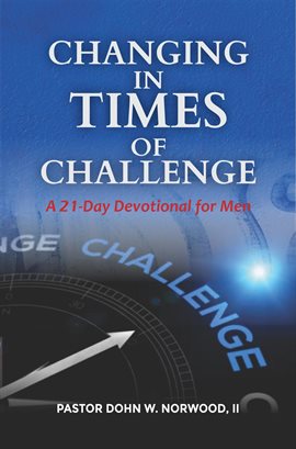 Cover image for Changing in Times of Challenge: A 21-Day Devotion for Men