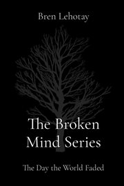 The broken mind series. The Day the World Faded cover image