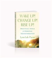 Wake up! change up! rise up!. Practical Tools for Personal Transformation cover image