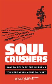 Soulcrushers. How to Release the Burdens You Were Never Meant to Carry cover image