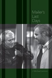 Mailer's last days : new and selected remembrances of a life in literature cover image