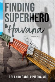Finding superhero in havana. A Memoir cover image