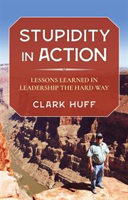 Stupidity in action. Lessons Learned in Leadership the Hard Way cover image