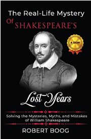 The real-life mystery of shakespeare's lost years : Life Mystery of Shakespeare's Lost Years cover image