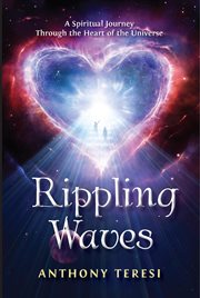 Rippling waves. A Spiritual Journey Through the Heart of the Universe Through the Heart of the Universe cover image