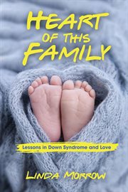 Heart of this family : lessons in down syndrome and love cover image