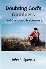 Doubting God's Goodness : Hard Questions, Real Answers cover image