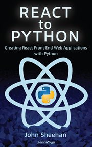 React to python. Creating React Front-End Web Applications with Python cover image