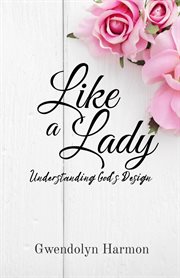 Like a Lady : Understanding God's Design cover image