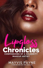 Lipgloss chronicles : confessions of a celebrity makeup artist cover image