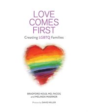 Love comes first : Creating LGBTQ families cover image