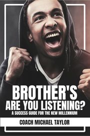 Brother's are you listening?. A Success Guide For The New Millennium cover image
