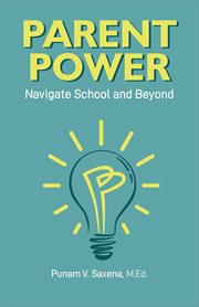 Parent power : navigate school and beyond cover image