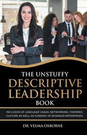 The unstuffy descriptive leadership book. Inclusive of Language Usage, Networking, Theories, Culture as well as Funding of Business Enterprise cover image