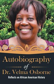 Autobiography of dr. velma osborne. Reflects on African American History cover image