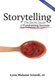 Storytelling : the Secret Sauce of Fundraising Success cover image
