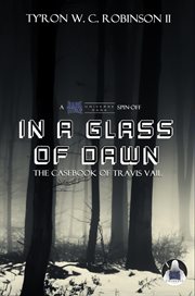 In a glass of dawn : the casebook of Travis Vail cover image