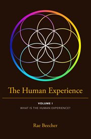 The Human Experience. VOLUME I, WHAT IS THE HUMAN EXPERIENCE? cover image