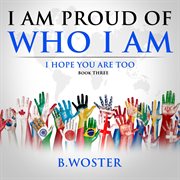 I am proud of who i am. I hope you are too cover image