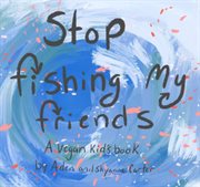 Stop fishing my friends cover image