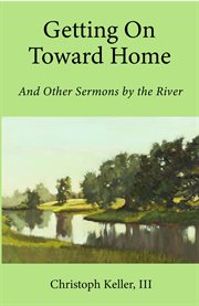 Getting on toward home. And Other Sermons by the Rivers cover image