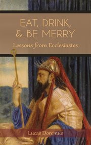 Eat, drink, and be merry. Lessons from Ecclesiastes cover image