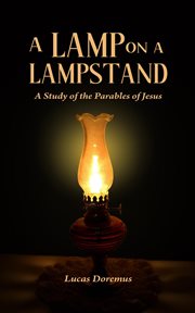 A lamp on a lampstand. A Study of the Parables of Jesus cover image