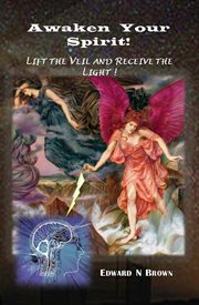 Awaken Your Spirit! : Lift the Veil and Receive the Light! cover image