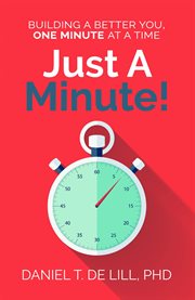 Just a minute! building a better you, one minute at a time cover image