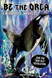 Be The Orca : A Menopause Manifesto cover image