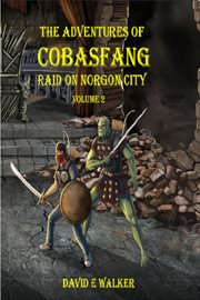 The adventures of cobasfang. Raid on Norgon City cover image