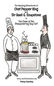 The amazing adventures of chef pepper king and sir basil soupstone in the case of the disappearin cover image