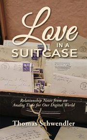 Love in a Suitcase : Relationship Notes from an Analog Time for Our Digital World cover image