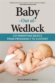 Baby out of wedlock : co-parenting basics from pregnancy to custody cover image