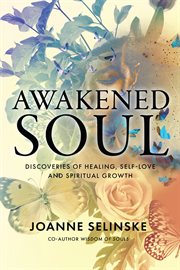 Awakened soul : discoveries of healing, self-love and spiritual growth cover image
