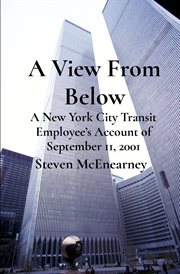 A view from below. A New York City Transit Employee's Account of September 11, 2001 cover image