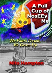 A full cup of noseey me. He Pours Down, We Grow Up cover image