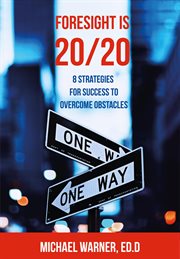 Foresight is 20/20. 8 Strategies for Success to Overcome Obstacles cover image