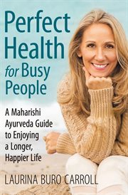 Perfect health for busy people. A Maharishi Guide to Enjoy a Longer, Happier Life cover image