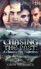 Chasing the past. A Chasing Fae Collection cover image
