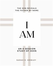 I am. An 8-session Bible Study of John cover image