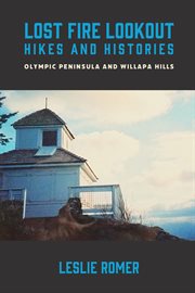 Lost fire lookout hikes and histories. Olympic Peninsula and Willapa Hills cover image