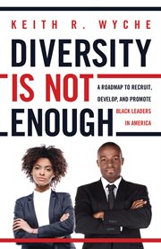 Diversity is not enough. A Roadmap to Recruit, Develop and Promote Black Leaders in America cover image